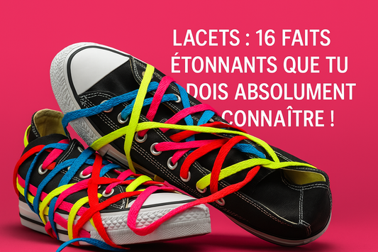 Lacets: 16 faits étonnants que tu dois absolument connaître!